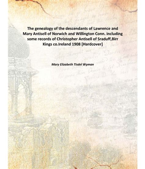 The Genealogy Of The Descendants Of Lawrence And Mary Antisell Of