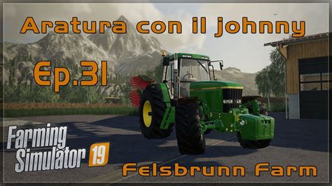 Farming Simulator Felsbrunn Farm Ep Aratura Con Il Johnny