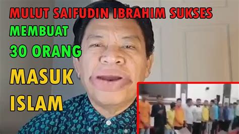 MULUT SAIFUDIN IBRAHIM SUKSES MEMBUAT 30 ORANG MASUK ISLAM YouTube