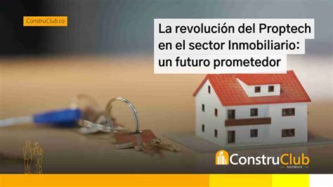 La Revolución Del Proptech En El Sector Inmobiliario Un Futuro Prometedor Construclub