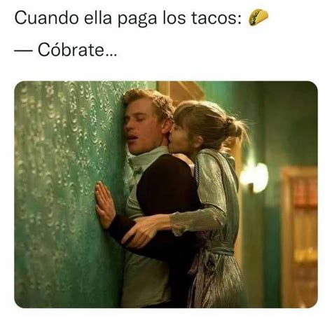 Cuando ella paga los tacos Cóbrate Chistes para reir Memes