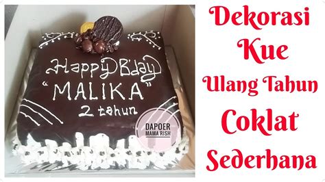 Cara Menghias Cake Kue Ulang Tahun Sederhana Coklat Siram Leleh