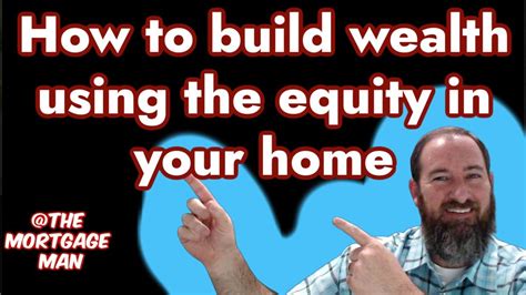 How To Build Wealth Using The Equity In Your Home Youtube