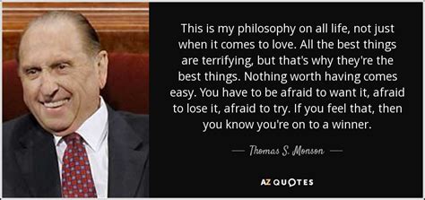 Thomas S Monson Quote This Is My Philosophy On All Life Not Just When