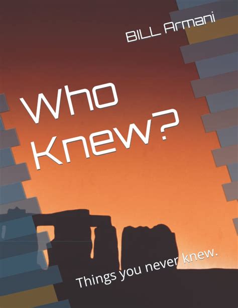 Who Knew Things You Never Knew By Bill A Armani Goodreads