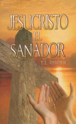 Jesucristo El Sanador Jesus Christ The Healer Spanish Edition T L