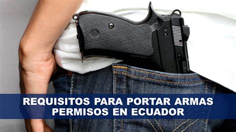 Permiso Para Portar Arma En Ecuador Requisitos 2021