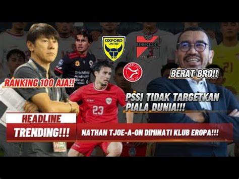 Pssi Tidak Targetkan Piala Dunia Nathan Tjoe A On Diminati Klub