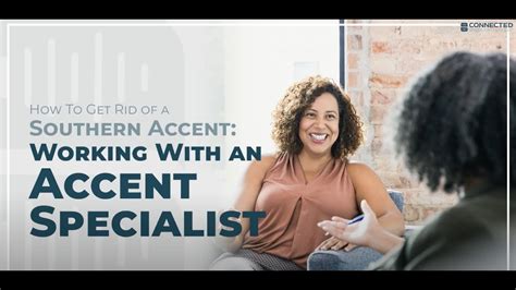 How To Get Rid Of A Southern Accent Working With An Accent Specialist