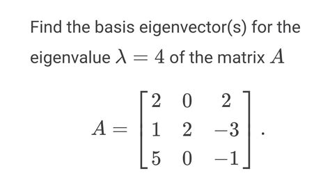 Solved Find the basis eigenvector(s) for the eigenvalue λ=4 | Chegg.com