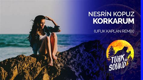 Nesrin Kopuz Korkarum Ufuk Kaplan Remix Youtube