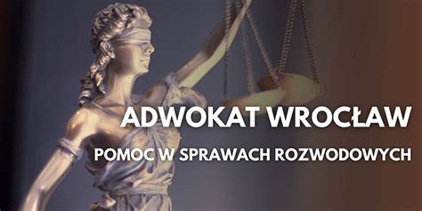 Jak Znale Adwokata Od Rozwod W We Wroc Awiu