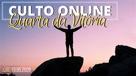 CULTO ONLINE QUARTA DA VITÓRIA 13 05 2020 ÀS 20HORAS YouTube