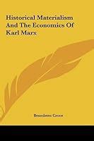 Historical Materialism And The Economics Of Karl Marx By Benedetto Croce