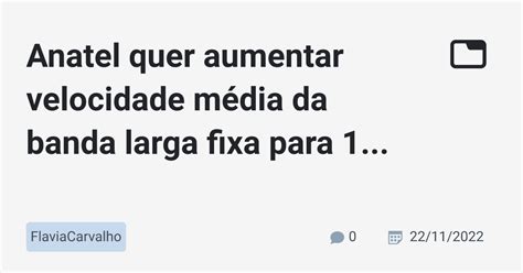 Anatel Quer Aumentar Velocidade M Dia Da Banda Larga Fixa Para Gbps E