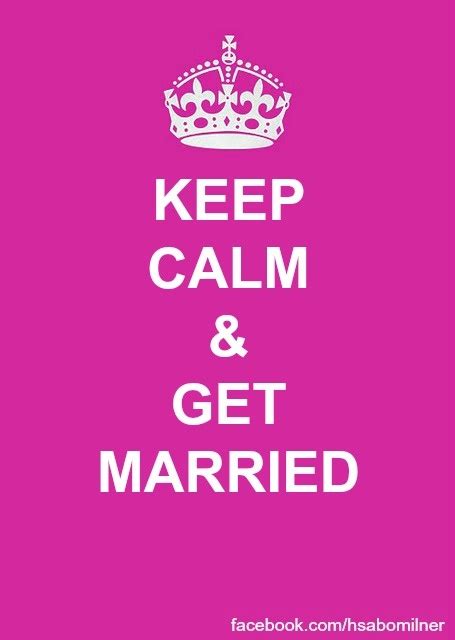 Keep Calm And Get Married Calm Quotes Keep Calm Quotes Calm