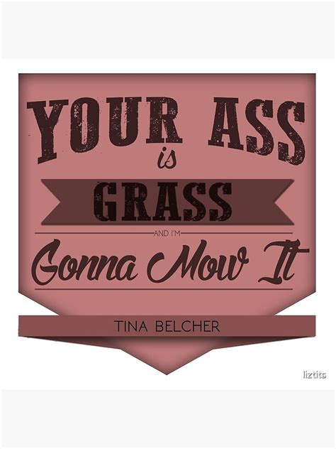 YOUR ASS IS GRASS Poster By Liztits Redbubble