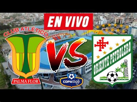 ATLETICO PALMAFLOR Vs ORIENTE PETROLERO EN VIVO LIGA BOLIVIANA