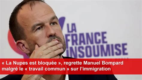 La Nupes Est Bloqu E Regrette Manuel Bompard Malgr Le Travail