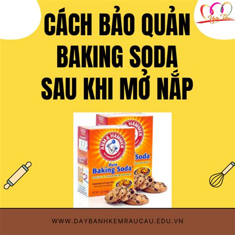 Những Lưu Ý Quan Trọng Trong Việc Bảo Quản Baking Soda Sau Khi Mở Nắp Hộp