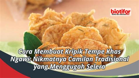 Cara Membuat Kripik Tempe Khas Ngawi Nikmatnya Camilan Tradisional