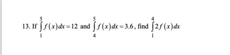 Solved If ∫15f X Dx 12 ﻿and ∫45f X Dx 3 6 ﻿find ∫142f X Dx