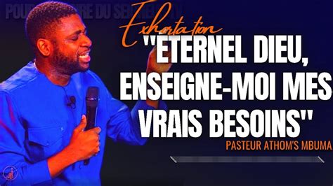 ÉTERNEL DIEU ENSEIGNE MOI MES VRAIS BESOINS PST ATHOM S MBUMA