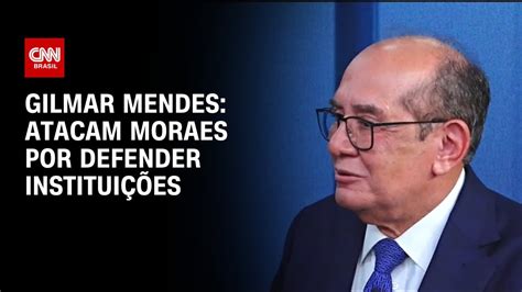 Gilmar Mendes Atacam Moraes Por Defender Institui Es Cnn