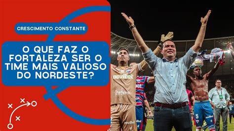 O QUE FAZ O FORTALEZA SER O TIME MAIS VALIOSO DO NORDESTE