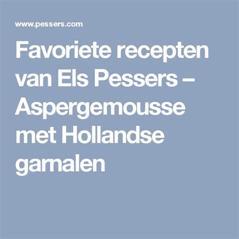 Favoriete Recepten Van Els Pessers Aspergemousse Met Hollandse Garnalen