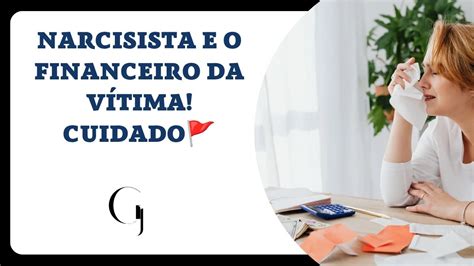 Narcisista E O Financeiro Da V Tima Cuidado Narcisista Alerta