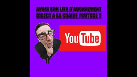 TuTo 3 Comment avoir un lien d abonnement direct à sa chaîne YouTube