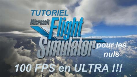 Tutoriel Microsoft Flight Simulator 2020 Pour Les Nuls Obtenir 100