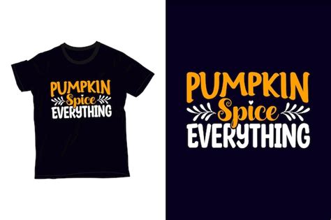 Premium Vector Pumpkin Spice Everything T Shirt Design