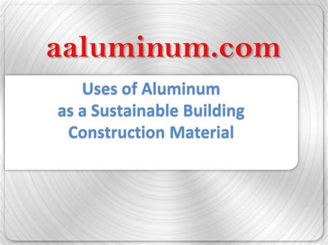 Ppt Uses Of Aluminum As A Sustainable Building Construction Material