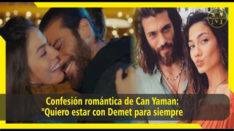 Confesión romántica de Can Yaman Quiero estar con Demet para siempre