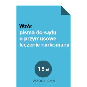 WZÓR pisma do sądu o przymusowe leczenie narkomana Jakwyjsczdlugow pl