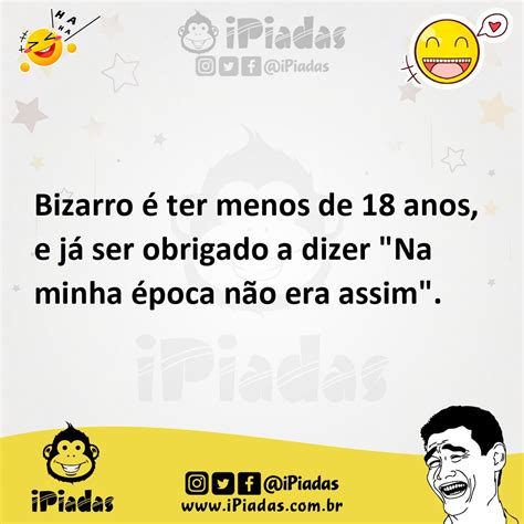 Bizarro Ter Menos De Anos E J Ser Obrigado A Dizer Na Minha