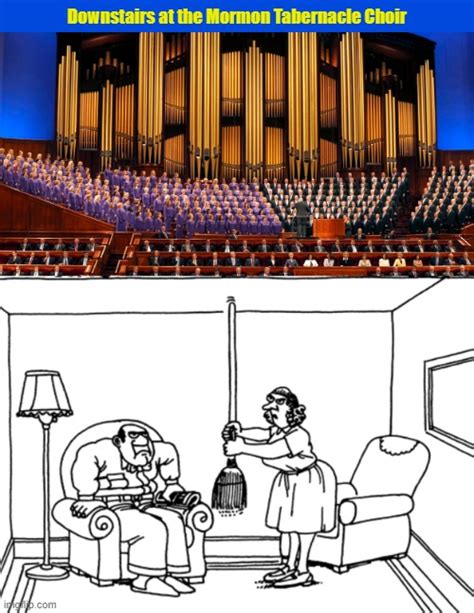 Downstairs At The Mormon Tabernacle Choir Imgflip