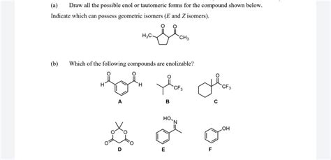 Solved A Draw All The Possible Enol Or Tautomeric Forms Chegg