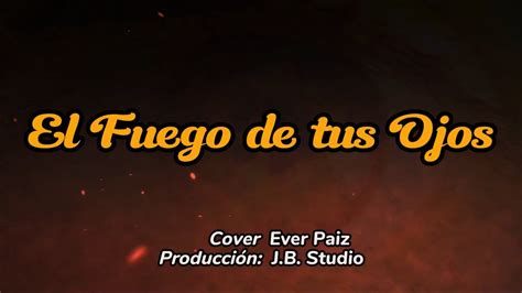 El Fuego De Tus Ojos Cover By Ever Paiz Youtube