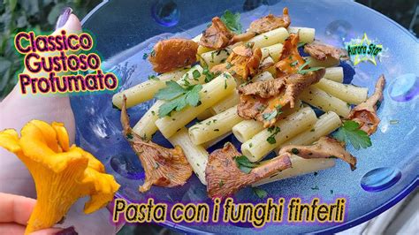 Ricetta Per Fare La Pasta Con I Funghi Finferli Freschi Youtube