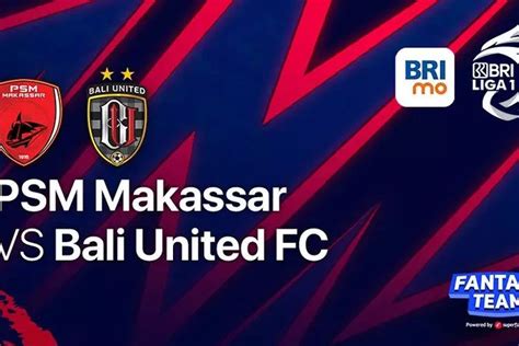 Link Live Streaming Psm Makassar Vs Bali United Bri Liga Musim