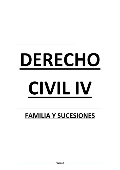 Derecho Civil IV Página 1 DERECHO CIVIL IV FAMILIA Y SUCESIONES