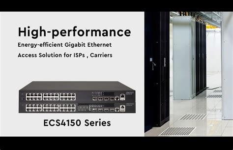 Edgecore Networks Introduces The Ecs4150 Series — The Latest Generation L2lite L3 Gigabit