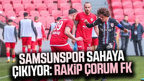 Samsunspor sahaya çıkıyor Rakip Çorum FK Samsun Haber Samsun Son