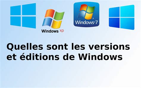 Quelles Sont Les Versions Et Ditions De Windows La Liste Complete