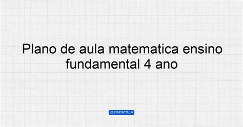 Plano De Aula 4 Ano Matematica - Plano De Aula Matematica 4 Ano - HerbsEdu