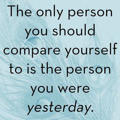 The Only Person You Should Compare Yourself Is To Compare Yourself