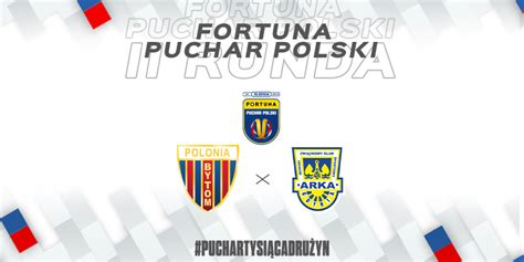 Fortuna Puchar Polski Arka Gdynia Rywalem Polonii Bytom Bs Polonia